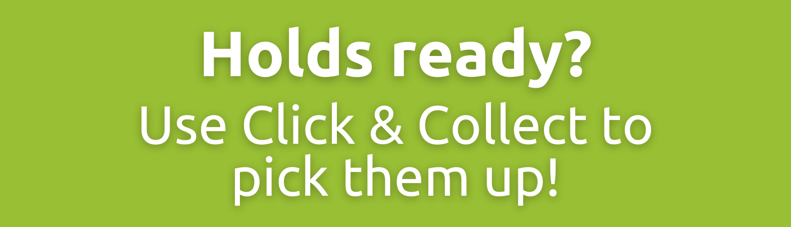Are your holds ready? Use Click & Collect to pick them up!